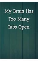 My Brain Has Too Many Tabs Open. Notebook: Lined Journal, 120 Pages, 6 x 9, Gift For Co-Worker, Blue Fence Matte Finish ( My Brain Has Too Many Tabs Open. Journal)