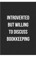 Introverted But Willing To Discuss Bookkeeping: Blank Lined Journal For Accountants CPA Accountancy Notebook Accounting Coworker Gag Gift