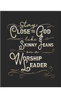 Stay Close To God Like Skinny Jeans on a Worship Leader