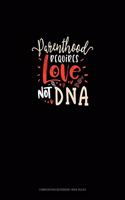 Parenthood Requires Love Not DNA: Composition Notebook: Wide Ruled