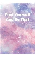 Find Yourself And Be That