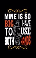 Mine is So Big I Have to Use Both Hands (Log Book): (Log Book Gift for Fishing Lover), Lovely Designed Fishing Log Book & Journal (8.5" x 11"), 120 Page (Gift for Men, Father's Day, Fishermen, Angler,