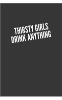 Thirsty Girls Drink Anything Notebook: Lined Journal, 120 Pages, 6 x 9, Affordable Gift Journal Matte Finish