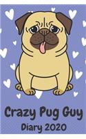 Crazy Pug Guy Diary 2020: A funny diary for men who love pugs