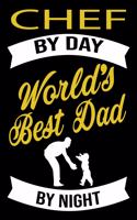 Chef By Day World's Best Dad By Night