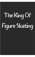 The King Of Figure Skating: Lined Journal, 120 Pages, 6 x 9, Funny Figure Skating Gift Idea, Black Matte Finish (The King Of Figure Skating Journal)