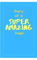 Diary of a Super Amazing Dude!