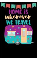 Home Is Wherever We Travel: Great book to keep notes from your camping trips and adventures or to use as an everyday notebook, planner or journal featuring a cute purple and te