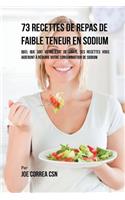 73 Recettes Pauvres en Sodium: Peu Importe Votre Etat de Santé, Ces Recettes Vous Aideront à Réduire vos Apports en Sel