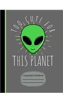 Alien Too Cute for This Planet Composition Notebook: Dot Grid Journal for School Teachers Students Offices - 200 Pages (7.44 X 9.69)