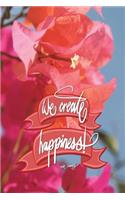 We create happiness - Walt Disney: 6x9 Inch Lined Journal/Notebook designed to remind you that you can create happiness! - Pink, Flower, Bougainvillea, nature, colorful, Calligraphy A