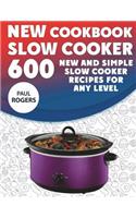 New Slow Cooker Cookbook: 600 New and Simple Slow Cooker Recipes for Any Level