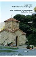 Saint Nino the Enlightener of the Georgians Our Venerable Father Gabriel the Fool-for-Christ Lives, Akathists and Canons
