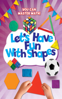 Let's Have Fun with Shapes: (You Can Master Math!)