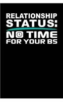 Relationship Status: No Time for Your BS: Black, White & Green Design, Blank College Ruled Line Paper Journal Notebook for Ladies and Guys. (Valentines and Sweetest Day 