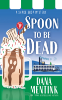 Spoon to be Dead: (Shake Shop Mystery)