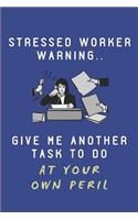 Stressed Worker Warning.. Give Me Another Task to Do at Your Own Peril: Custom-Designed Notepad