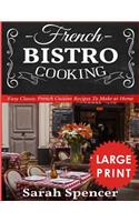 French Bistro Cooking ***Large Print Edition***