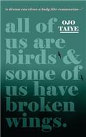 All of Us are Birds and Some of Us Have Broken Wings