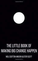 The Little Book of Making Big Change Happen