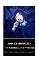 James Shirley - The Gentleman of Venice: "How poor are all hereditary honors"