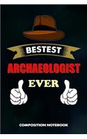 Bestest Archaeologist Ever: Composition Notebook, Birthday Journal for Archaeology Artifacts Lovers to Write on