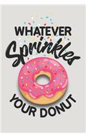 Whatever Sprinkles Your Donut