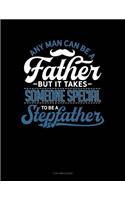 Any Man Can Be a Father But It Takes Someone Special to Be a Stepfather: 3 Column Ledger(1686 3 Column Ledger)