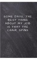 Some days, the best thing about my job is that the chair spins