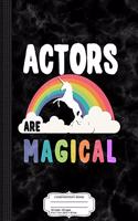 Actors Are Magical Composition Notebook: College Ruled 93/4 X 71/2 100 Sheets 200 Pages for Writing
