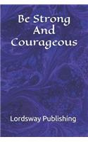 Be Strong And Courageous