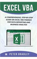 Excel VBA: A Comprehensive, Step-By-Step Guide On Excel VBA Finance For Data Reporting And Business Analysis
