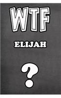 Wtf Elijah ?: College Ruled Composition Book Diary Lined Journal