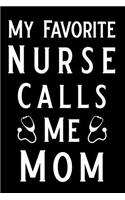My Favorite Nurse Calls Me Mom: Blank Lined Journal Notebook, Funny Nursing Notebook, Ruled, Writing Book, Journal for Nurses