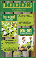 Hydroponic: TWO BOOKS IN ONE -This book includes: HYDROPONICS GARDENING GUIDE; HYDROPONICS GREENHOUSE GARDENING