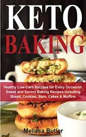 Keto Baking: Healthy Low-Carb Recipes for Every Occasion. Sweet and Savory Baking Recipes including Bread, Cookies, Bars, Cakes & Muffins