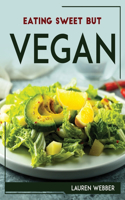 Eating Sweet But Vegan