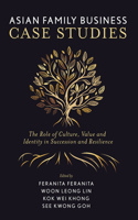 Asian Family Business Case Studies: The Role of Culture, Value and Identity in Succession and Resilience