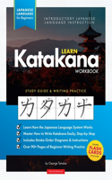 Learn Japanese Katakana - The Workbook for Beginners: An Easy, Step-by-Step Study Guide and Writing Practice Book: The Best Way to Learn Japanese and How to Write the Katakana Alphabet (Flash Cards and 