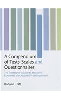 A Compendium of Tests, Scales and Questionnaires: The Practitioner's Guide to Measuring Outcomes After Acquired Brain Impairment
