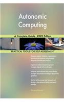 Autonomic Computing A Complete Guide - 2020 Edition