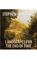 Stephen Hutchings: Landscapes for the End of Time