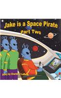 Jake is a Space Pirate Part Two
