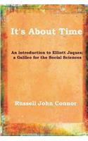 It's about Time;an Introduction to Elliott Jaques; A Galileo for the Social Sciences