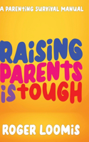 Raising Parents Is Tough