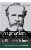 Pragmatism - A New Name for Some Old Ways of Thinking by William James