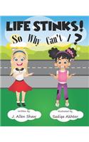 Life Stinks! So Why Can't I?