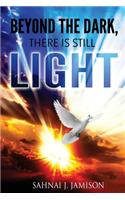 Beyond The Dark, There Is Still Light