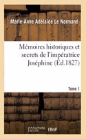 Mémoires Historiques Et Secrets de l'Impératrice Joséphine. Tome 1