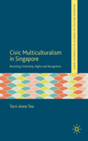 Civic Multiculturalism in Singapore: Revisiting Citizenship, Rights and Recognition